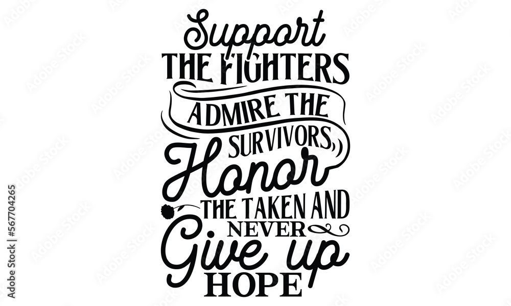Support the fighters admire the survivors honor the taken and never give up hope, Women's Day T-shirt Design, Calligraphy graphic design, Handmade calligraphy vector illustration, SVG Files for Cuttin Support the fighters admire the survivors honor the taken and never give up hope, Women's Day T-shirt Design, Calligraphy graphic design, Handmade calligraphy vector illustration, SVG Files for Cuttin