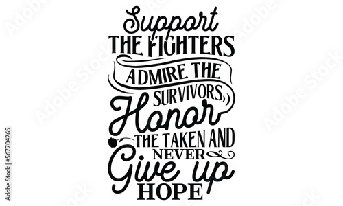 Support the fighters admire the survivors honor the taken and never give up hope, Women's Day T-shirt Design, Calligraphy graphic design, Handmade calligraphy vector illustration, SVG Files for Cuttin
