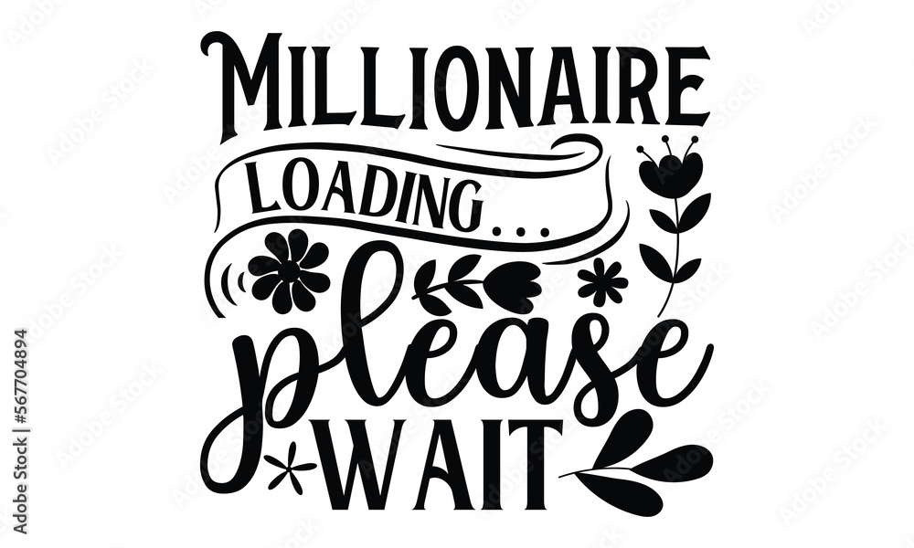 Obraz premium Millionaire loading… please wait, Women's Day T-shirt Design, Calligraphy graphic design, Handmade calligraphy vector illustration, SVG Files for Cutting, card, flyer, EPS 10