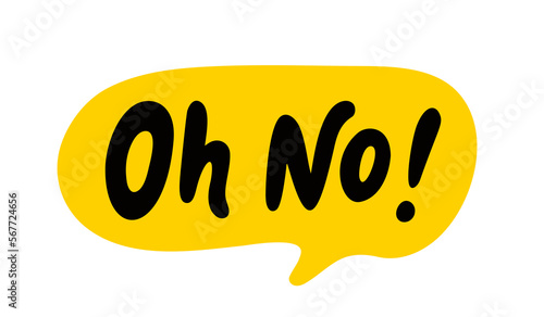 OH NO speech bubble. Oh no text. Hand drawn quote. Doodle phrase. Vector illustration for print on t shirt, card, poster, hoodies etc. Black, yellow and white. Retro style photo