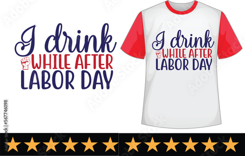 I drink while after labor day svg t shirt design