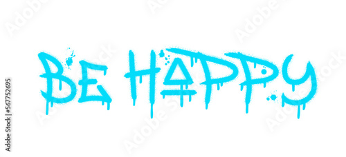 Be happy text with splash effect and drops. Urban street graffiti style. Print for banner, announcement, poster. Vector illustration is on white background