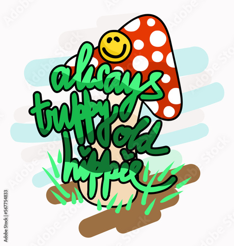 Trippy. Retro hippie illustration. Mushroom, sile and lettering. Always trippy old hippie. Psychedelic mushroom illustration. Vector on white background.