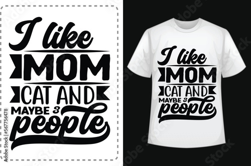 I like mom cat and maybe 3 people.  Mom Shirts. Funny Mom Shirt. Mom Lover Shirt. Mom  Smiley Face T-Shirt. Mom Addiction Shirt. Typographic T Shirt Vector. Typographic T Shirt Design.