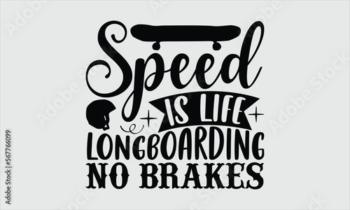 Speed is life longboarding no brakes- Longboarding T-shirt Design, Conceptual handwritten phrase calligraphic design, Inspirational vector typography, svg
