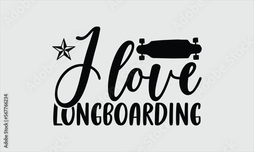 I love longboarding- Longboarding T-shirt Design, lettering poster quotes, inspiration lettering typography design, handwritten lettering phrase, svg, eps