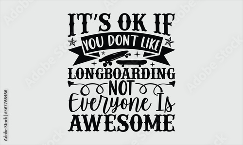 It’s ok if you don’t like longboarding not everyone is awesome- Longboarding T-shirt Design, lettering poster quotes, inspiration lettering typography design, handwritten lettering phrase, svg, eps
