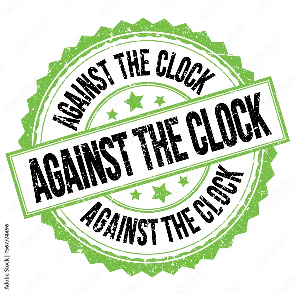 AGAINST THE CLOCK text on green-black round stamp sign AGAINST THE CLOCK text on green-black round stamp sign