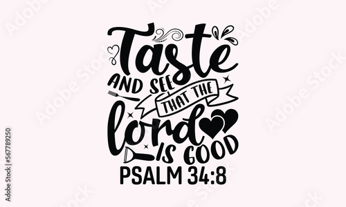 Taste And See That The Lord Is Good Psalm 34:8 - Kitchen T-Shirt Design, Kitchen SVG, Modern Hand-Lettering and Decoration Elements, Funny Kitchen Vector and EPS 10.