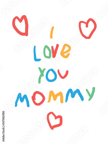 I love you, mommy. Doodle vector illustration with colored pencils. Handdrawn Happy Mother's Day greeting card. Children's drawing with felt tip pen as gift to mom. Multicolored naive careless letters