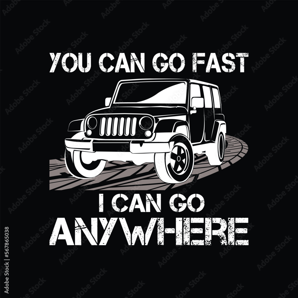 You can go fast i can go anywhere t-shirt design