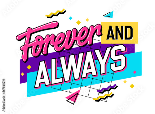 Hand drawn love-filled lettering phrase illustration in the style of the 90s - Forever and always. Colorful isolated vector design element with vivid geometric background. For web, fashion, print
