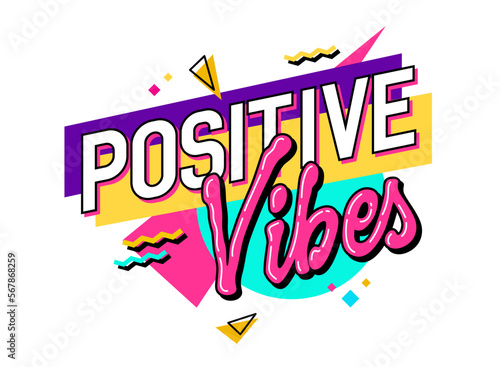 Design element with typography phrase - Positive vibes - and a background of geometric shapes. Isolated vector lettering design element.  A lively, vivid illustration for any purposes