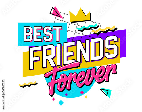 A playful and bright lettering phrase about friendship in the vivid style of the 90s - Best friends forever. Vector typography design featuring geometric shapes background. Print, web, and fashion