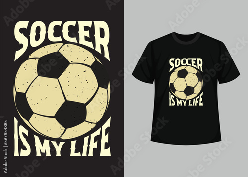 Soccer My Life Print T shirt Design Template. Best Happy Football Day T Shirt Design. T-shirt Design, Typography T Shirt, Vector and Illustration Elements for a Printable Products.
