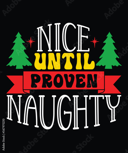 Nice Until Proven Naughty, Merry Christmas shirts Print Template, Xmas Ugly Snow Santa Clouse New Year Holiday Candy Santa Hat vector illustration for Christmas hand lettered