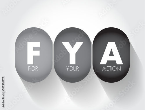 FYA For Your Action - indicates to the recipient that the message requires some action on their part, acronym text concept background