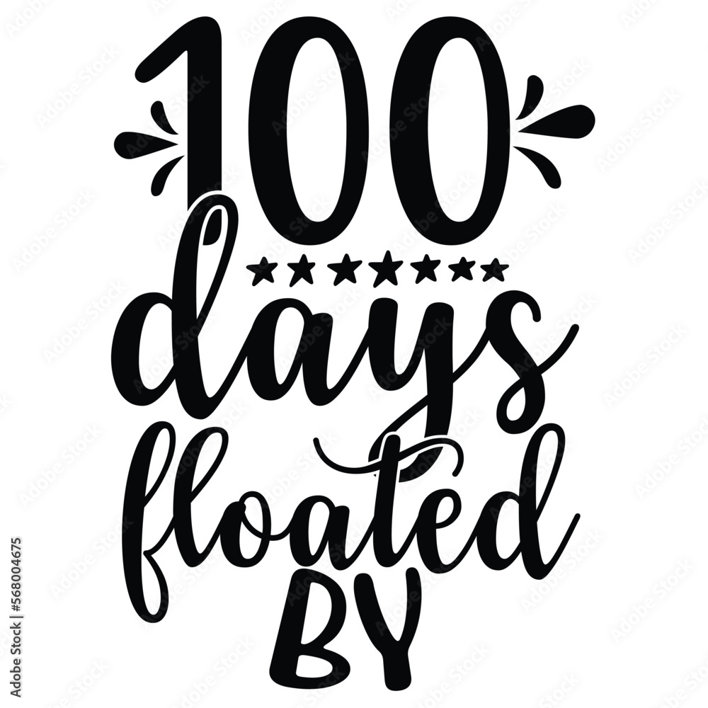 100 days floated by, Happy back to school day shirt print template, typography design for kindergarten pre k preschool, last and first day of school, 100 days of school shirt 100 days floated by, Happy back to school day shirt print template, typography design for kindergarten pre k preschool, last and first day of school, 100 days of school shirt