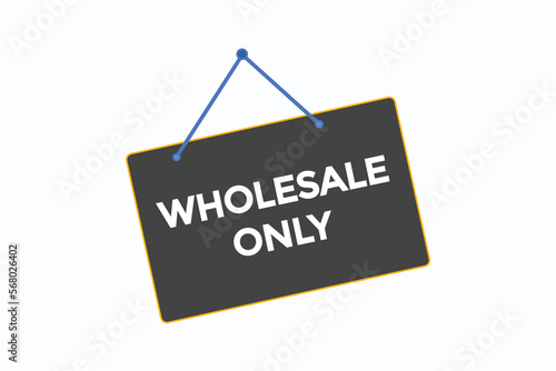 wholesale only button vectors.sign label speech bubble wholesale only 