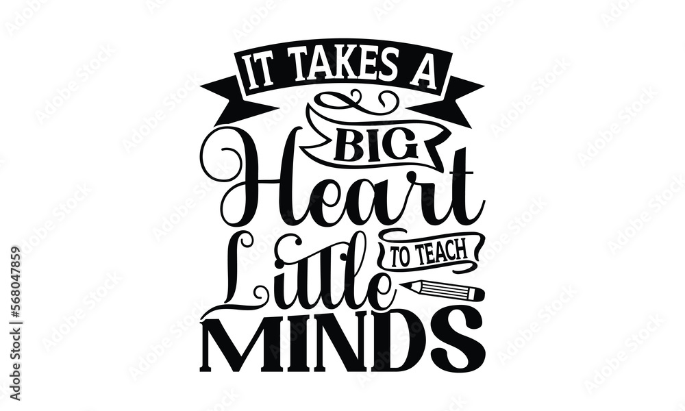 It Takes A Big Heart To Teach Little Minds - Teacher SVG Design, Hand drawn lettering phrases, Calligraphy graphic, Files for Cutting Cricut and Silhouette, This illustration can be used as a print.