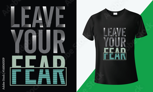 Leave your fear, unique custom typography motivational t-shirt design. Retro vintage artwork design for t-shirt