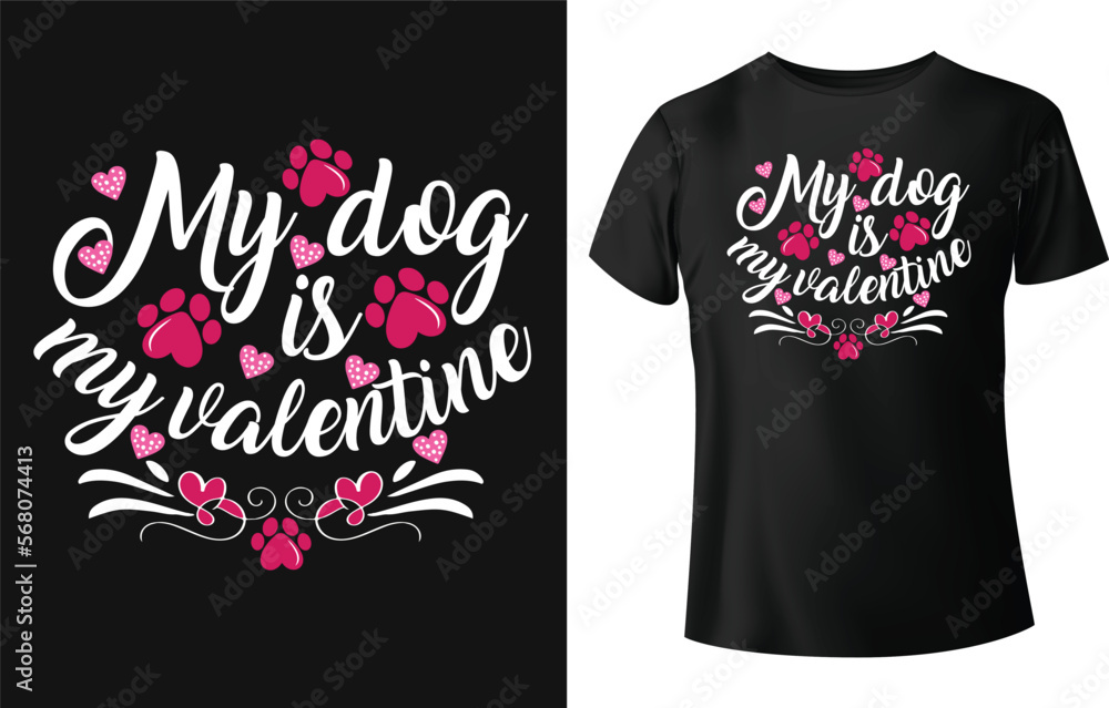 My dog is my valentine's typography t shirt design. My dog is my valentine's typography t shirt design.