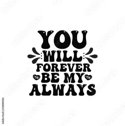 Print You will forever be my always illustrtion.