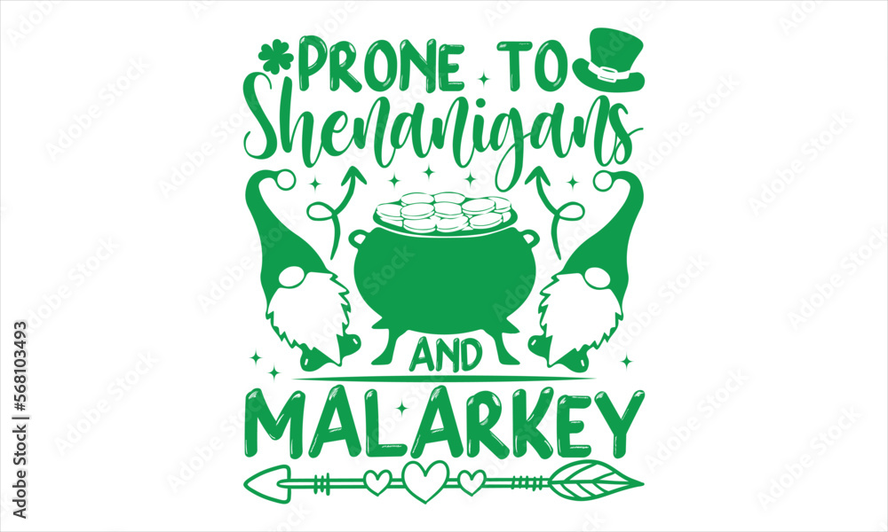 Prone To Shenanigans And Malarkey - St.Patrick’s Day T- shirt Design, Vector illustration with hand-drawn lettering, Inscription for invitation and greeting card, svg for poster, banner, prints on bag Prone To Shenanigans And Malarkey - St.Patrick’s Day T- shirt Design, Vector illustration with hand-drawn lettering, Inscription for invitation and greeting card, svg for poster, banner, prints on bag