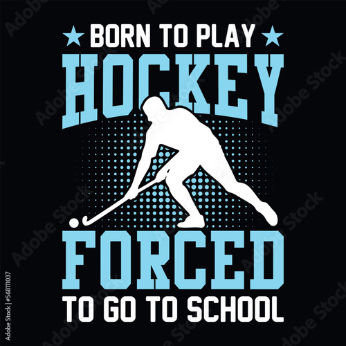 Born to play hockey forced to go to school - field hockey t shirt design, vector, poster, or template.