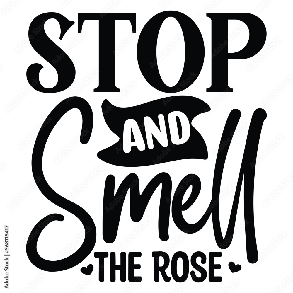 Stop and Smell the Rose SVG  T shirt design Vector File	
