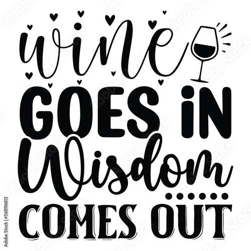 Wine Goes in Wisdom Comes out SVG  T shirt design Vector File	
