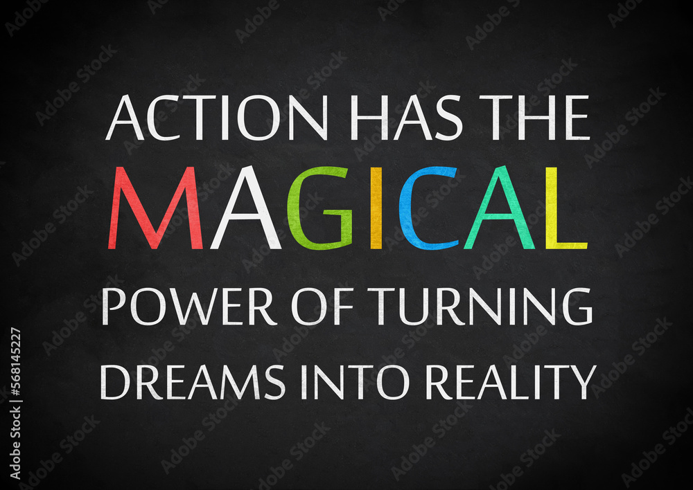Action has the magical power of turning dreams into reality Action has the magical power of turning dreams into reality