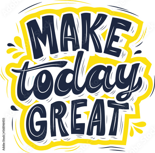 Make Today Great. Stylish Quote