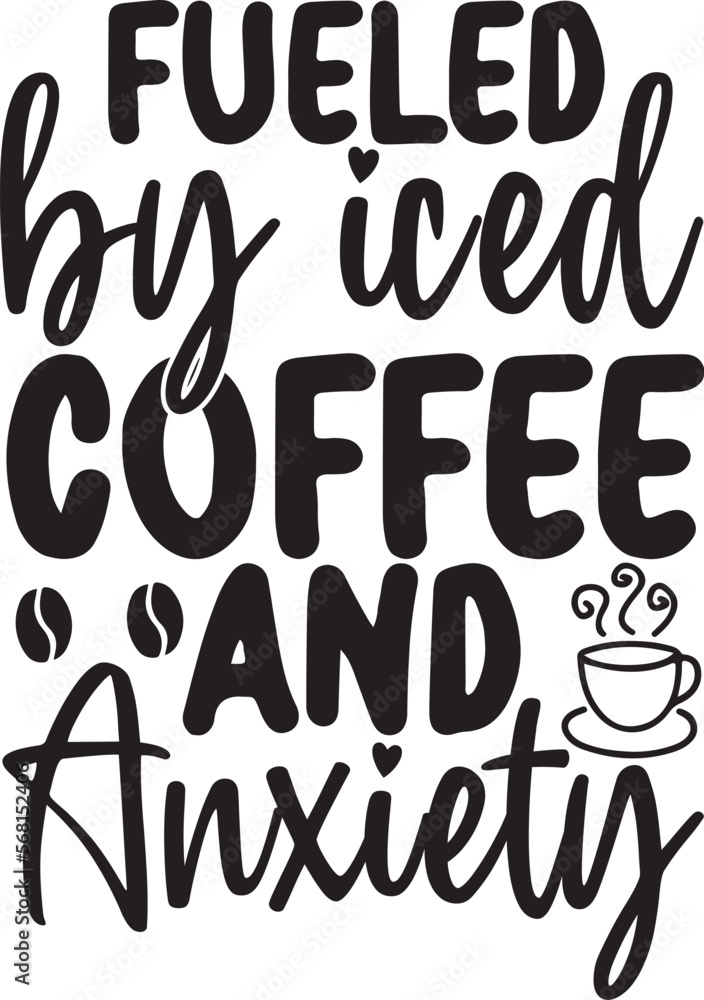 Fueled By Iced Coffee and Anxiety Funny Coffee Lover Fueled By Iced Coffee and Anxiety Funny Coffee Lover