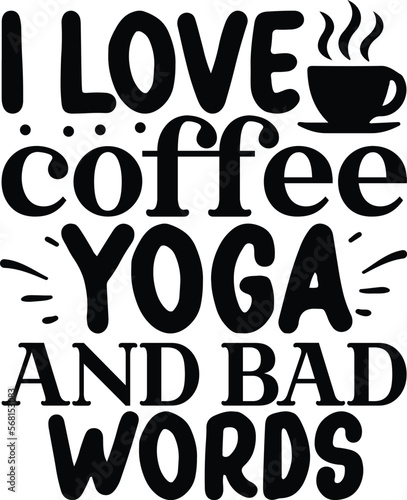 . I love coffee, Yoga and Bad Words - Funny Yoga Saying Tee