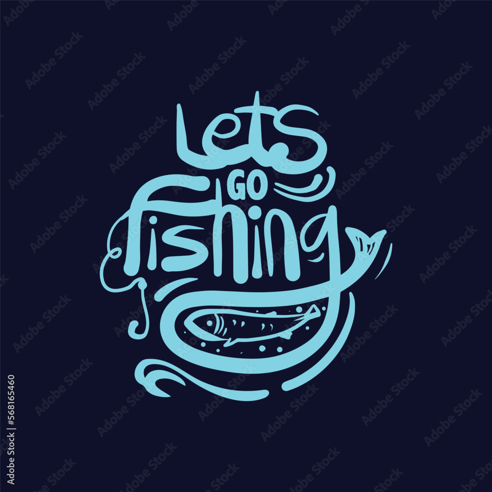 Let's go fishing vintage style hand drawn lettering vector illustration. Fishing T shirt design. Fishing quotes for fish lover