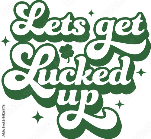 Lets get lucked up ,Lucky Charms,Lucky teacher ,st Patrick's Day vector design for shirt,Lettering text print for cricut,Retro desgn for shirt.