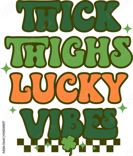 Thick thighs lucky vibes ,  St Patrick's Day vector design for shirt,Lettering text print for cricut,Retro desgn for shirt.