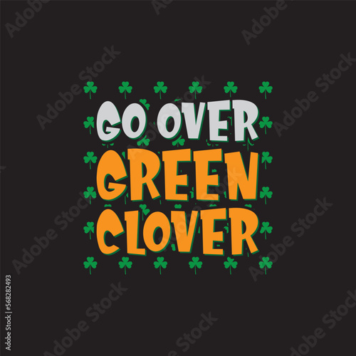 Go Over Green Clover St. Patrick's Day Sublimation. Typography Cricut Craft