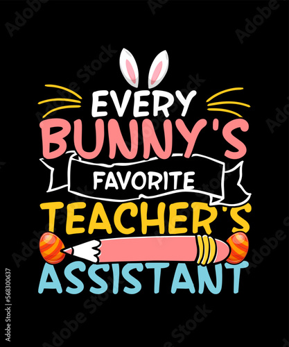 Every Bunny s favorite teacher s assistant Easter T-shirt Design