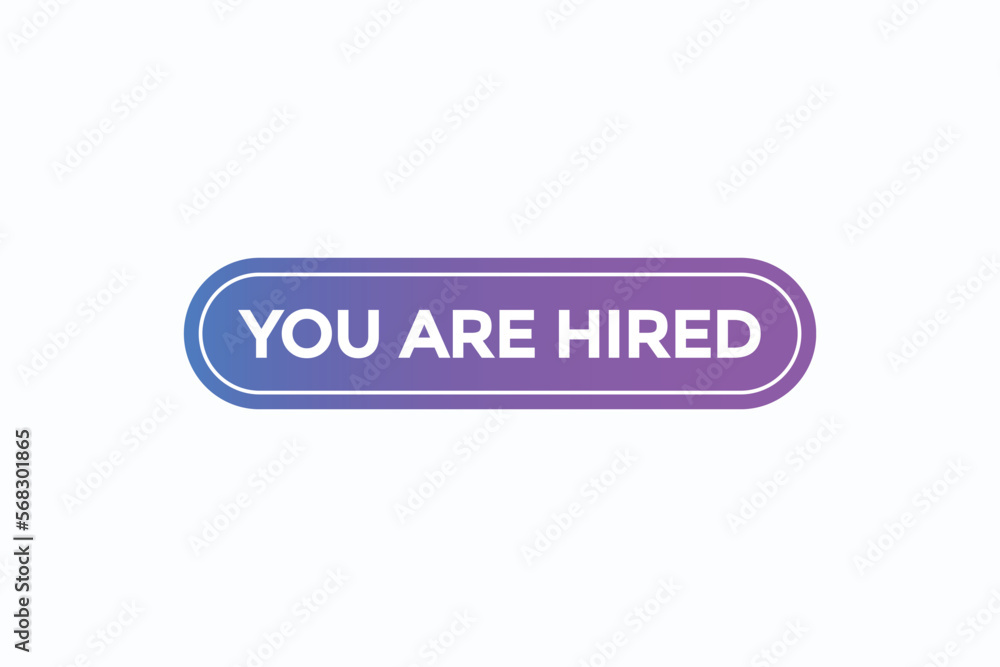 you are hired button vectors.sign label speech bubble you are hired
you are hired button vectors.sign label speech bubble you are hired