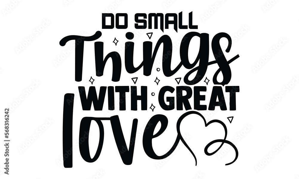 Do small things with great love- motivational t-shirts design, Hand drawn lettering phrase, Calligraphy, Isolated on white background t-shirt design, SVG, EPS 10 Do small things with great love- motivational t-shirts design, Hand drawn lettering phrase, Calligraphy, Isolated on white background t-shirt design, SVG, EPS 10