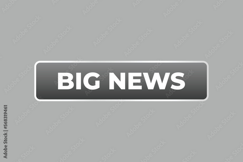 Big News Button. web template, Speech Bubble, Banner Label Big News. sign icon Vector illustration
Big News Button. web template, Speech Bubble, Banner Label Big News. sign icon Vector illustration