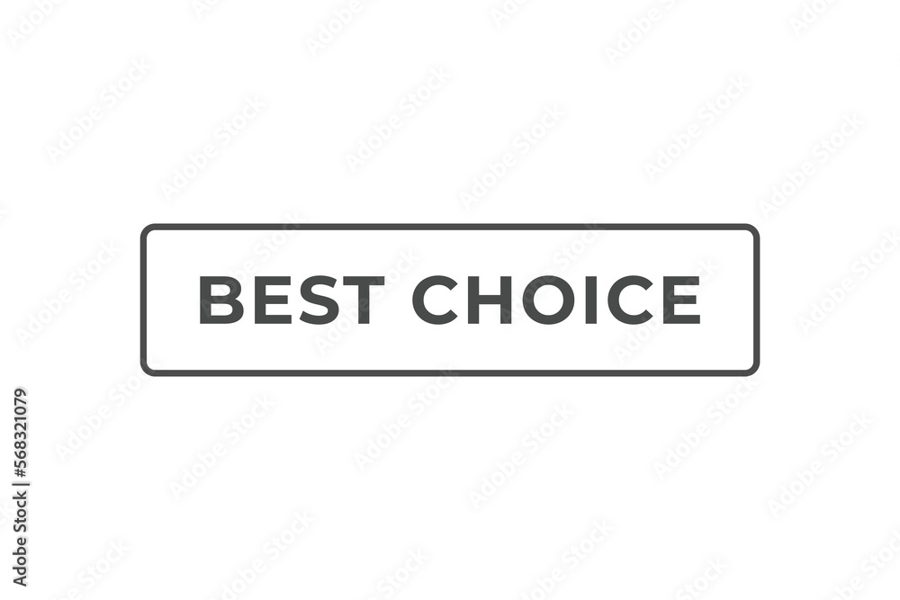 Best Choice Button. web template, Speech Bubble, Banner Label Best Choice. sign icon Vector illustration Best Choice Button. web template, Speech Bubble, Banner Label Best Choice. sign icon Vector illustration