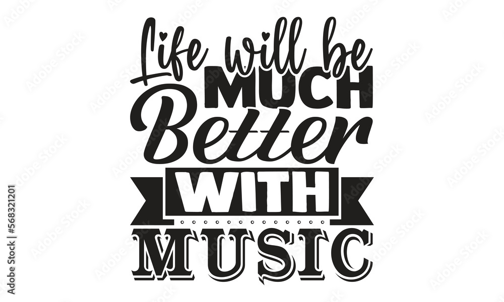 Life will be much better with music- motivational t-shirts design, Hand drawn lettering phrase, Calligraphy, t-shirt design, SVG, EPS 10