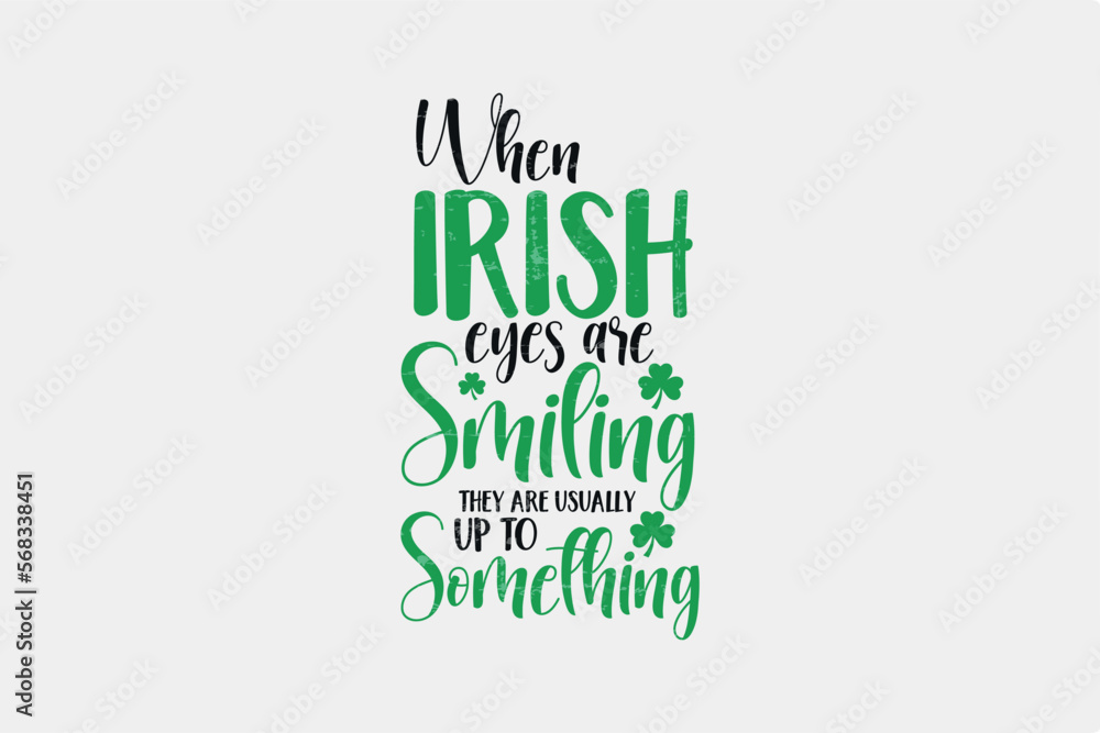 Fototapeta premium When Irish Eyes Are Smiling They Are Usually Up To Something St. Patrick's Day Typography T Shirt 