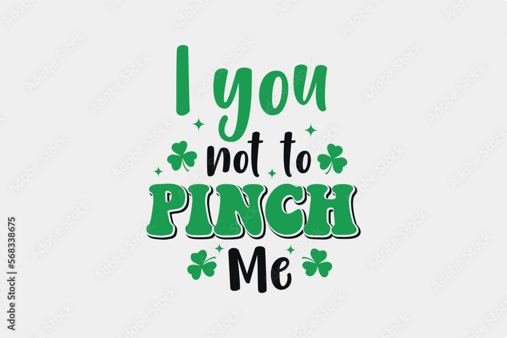 I You Not to Pinch Me SVG St. Patrick's Day Typography T Shirt design I You Not to Pinch Me SVG St. Patrick's Day Typography T Shirt design