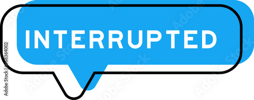 Speech banner and blue shade with word interrupted on white background