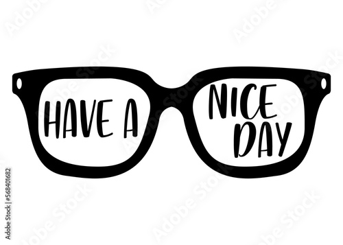 Logo con silueta aislada de gafas de sol con letras frase motivacional Have a nice day en texto manuscrito para su uso en invitaciones y tarjetas