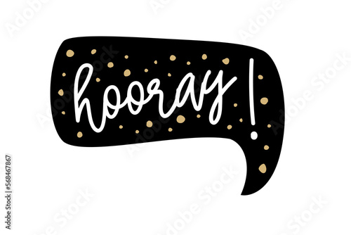 Hooray. Vector text illustration. Black and gold speach bubble for graduate, celebrate party. Hooray design element. Typography quote for poster, t-shirt, tee. Hooray sticker, label.